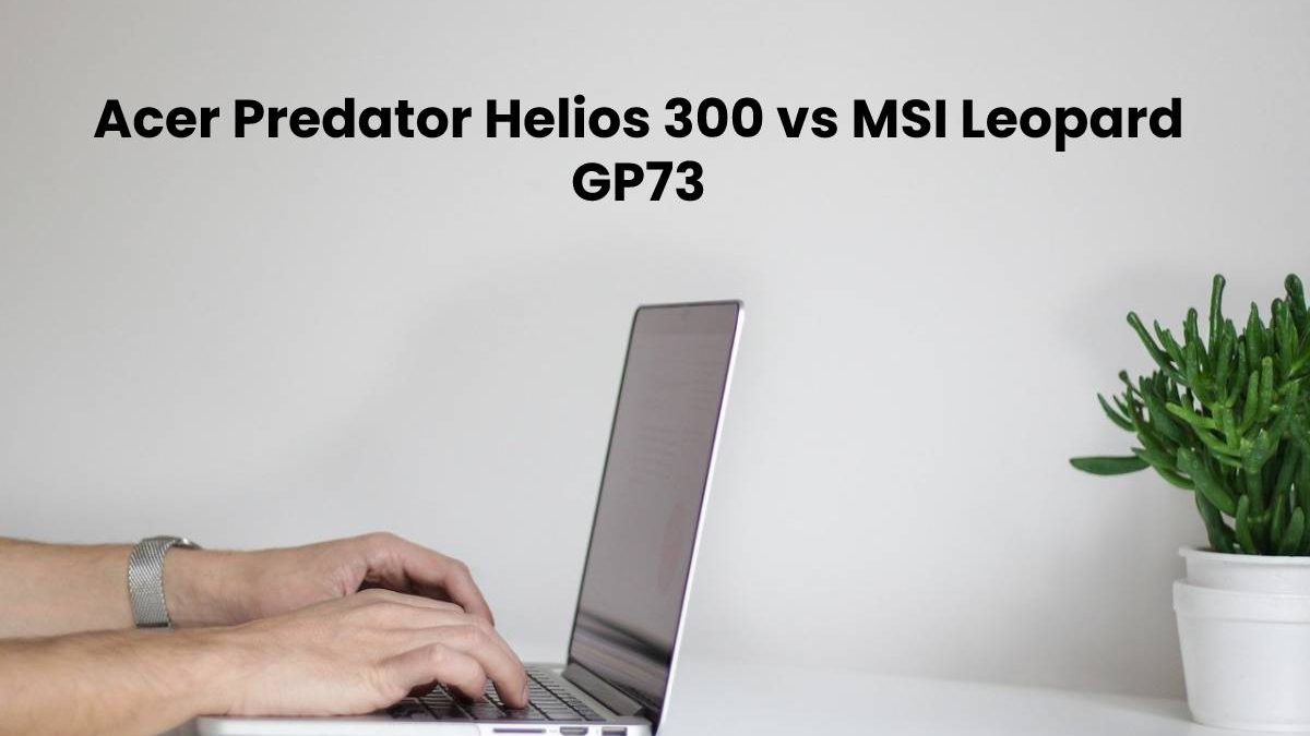 Acer Predator Helios 300 vs MSI Leopard GP73