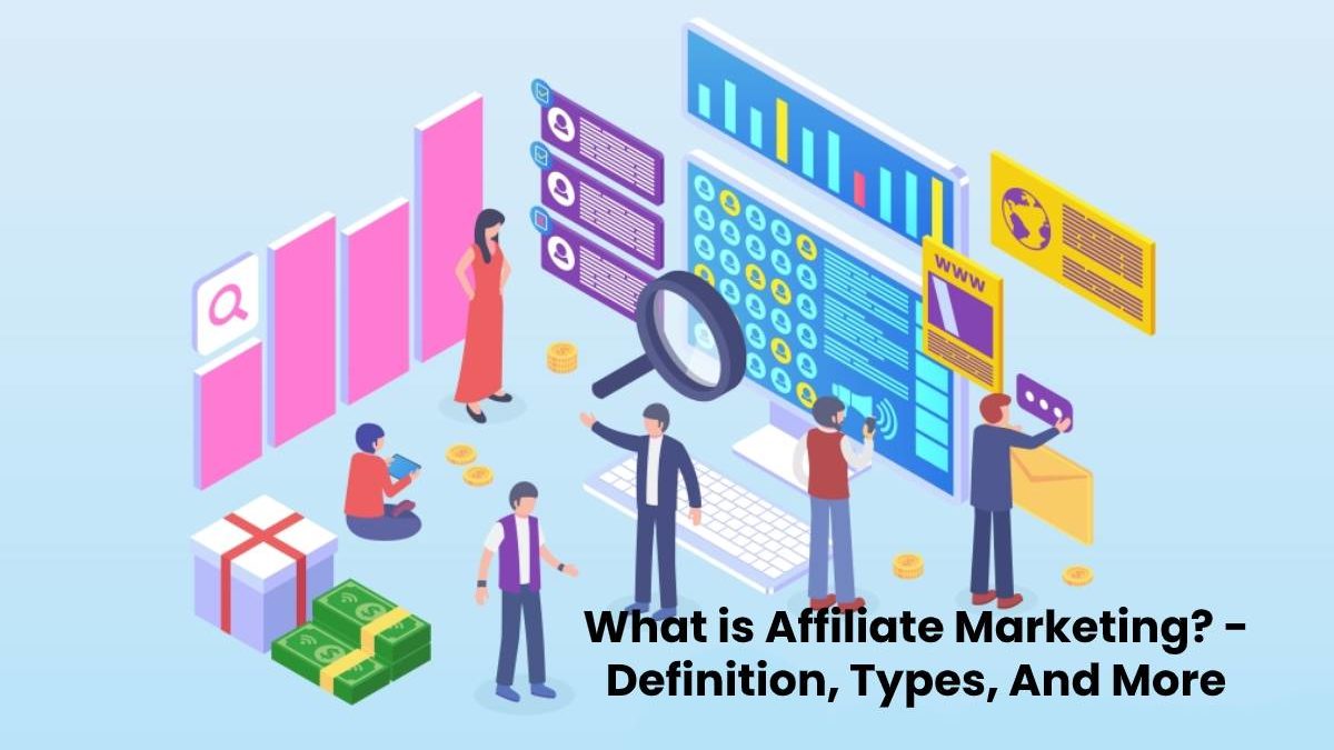 What is Affiliate Marketing? – Definition, Types, And More