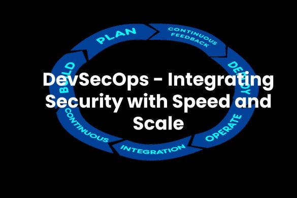 DevSecOps - Integrating Security with Speed and Scale