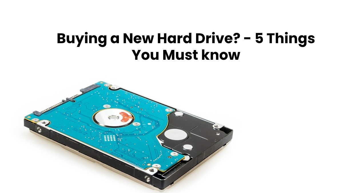 Buying a New Hard Drive? – 5 Things You Must know