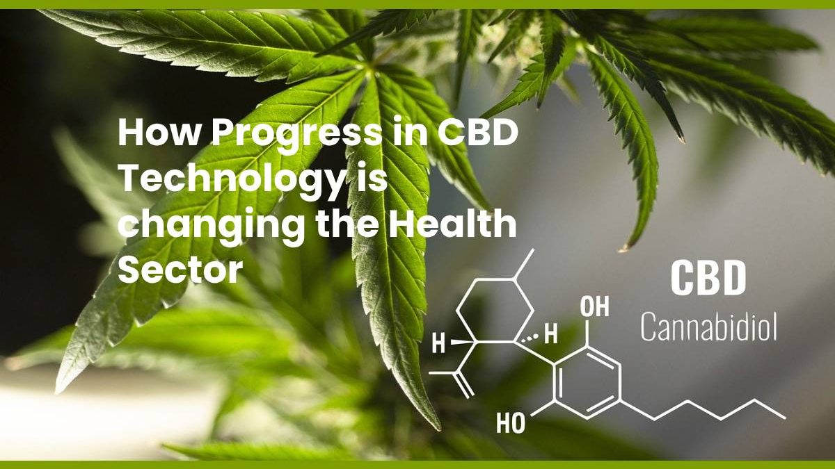 How Progress in CBD Technology is changing the Health Sector