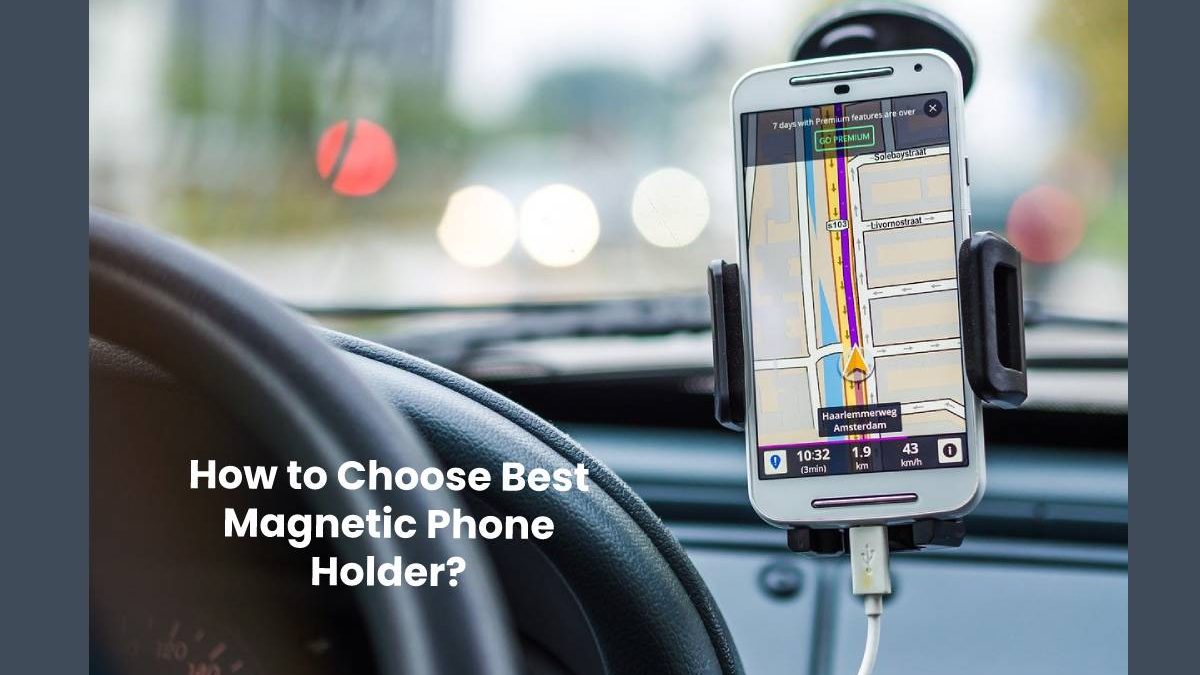 How to Choose Best Magnetic Phone Holder?