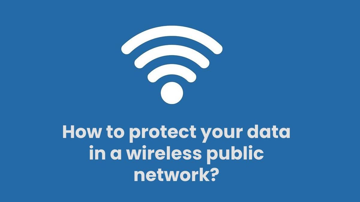 How to protect your data in a wireless public network?