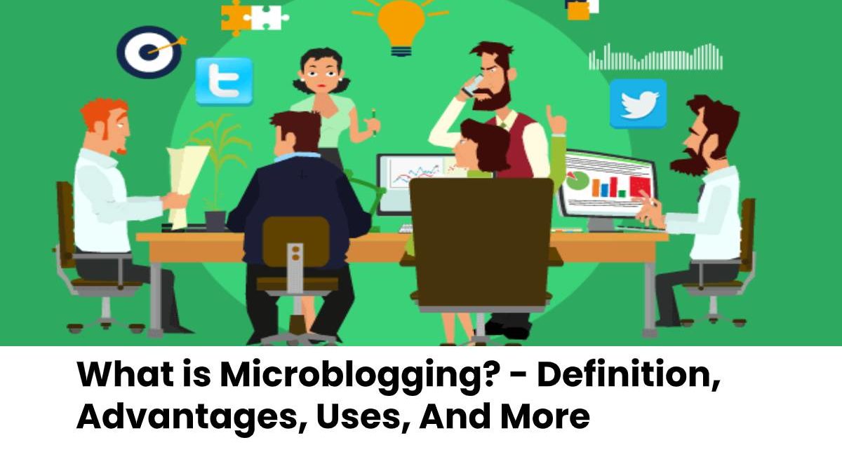 What is Microblogging? – Definition, Advantages, Uses, And More