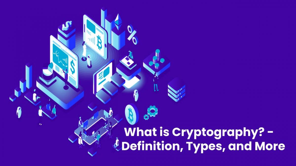 What is Cryptography? – Definition, Types, and More