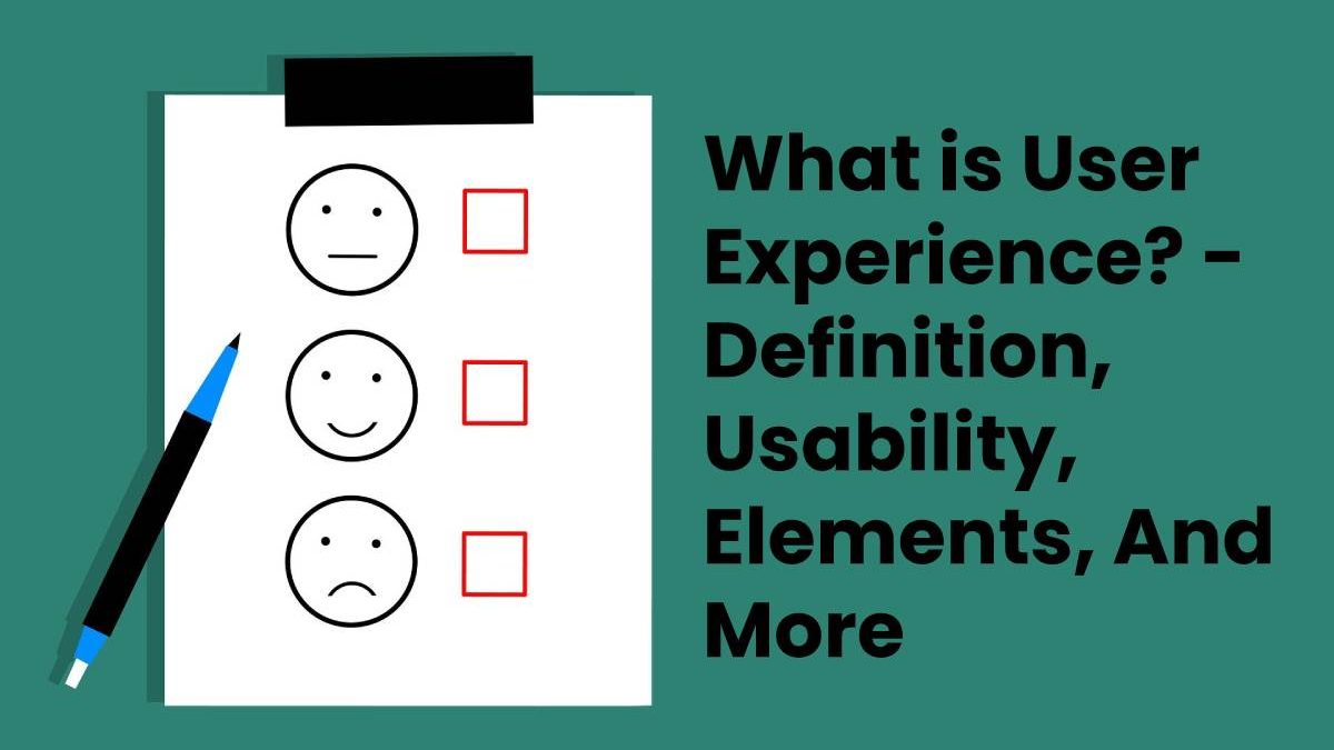 What is User Experience? – Definition, Usability, And More (2023)