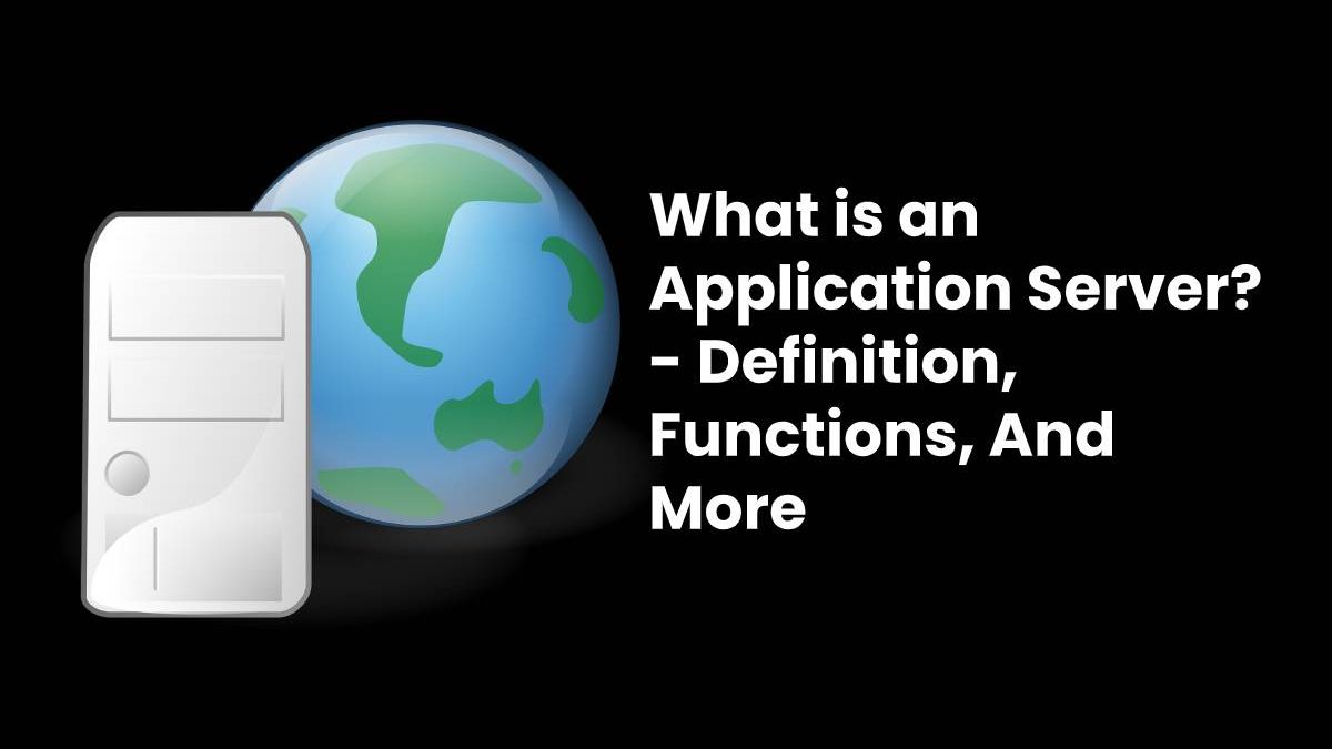 What is an Application Server? – Definition, And More (2023)