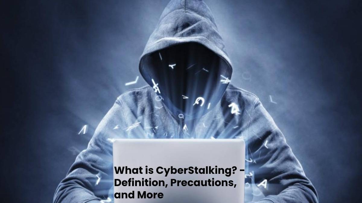 What is CyberStalking? – Definition, Precautions, and More