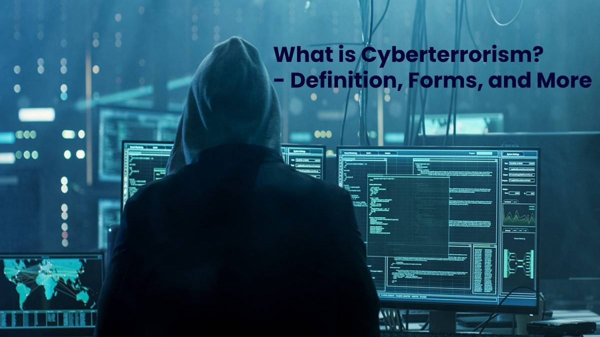 What is Cyberterrorism? – Definition, Forms, and More