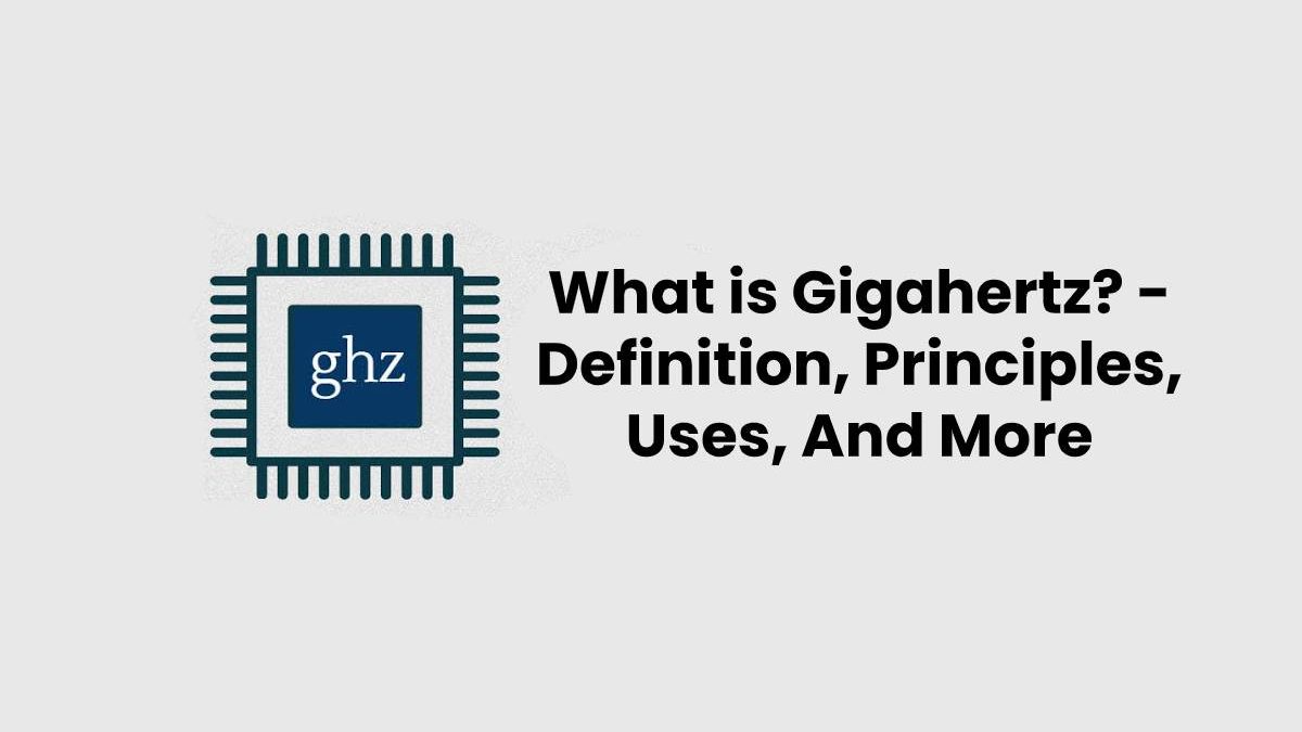 What is Gigahertz? – Definition, Principles, Uses, And More (2023)