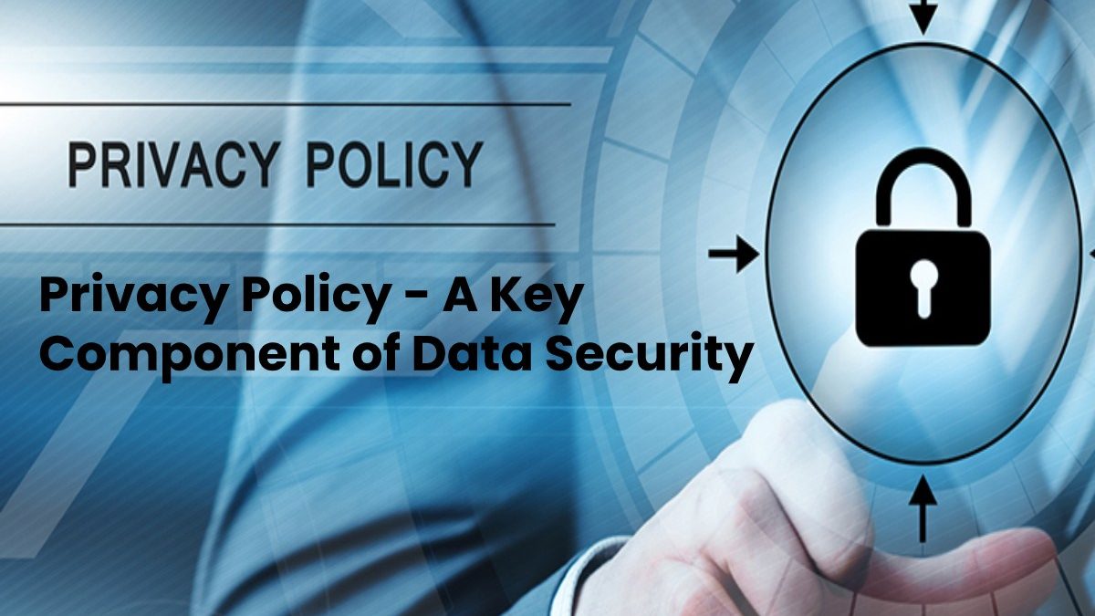Privacy Policy – A Key Component of Data Security