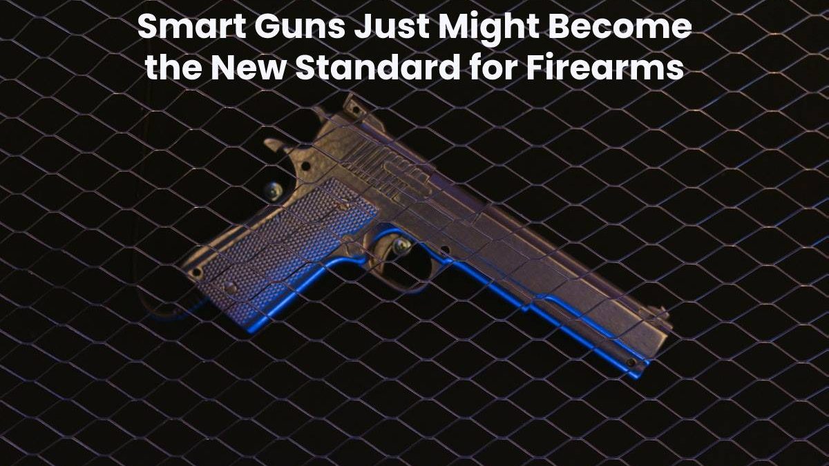 Smart Guns Just Might Become the New Standard for Firearms