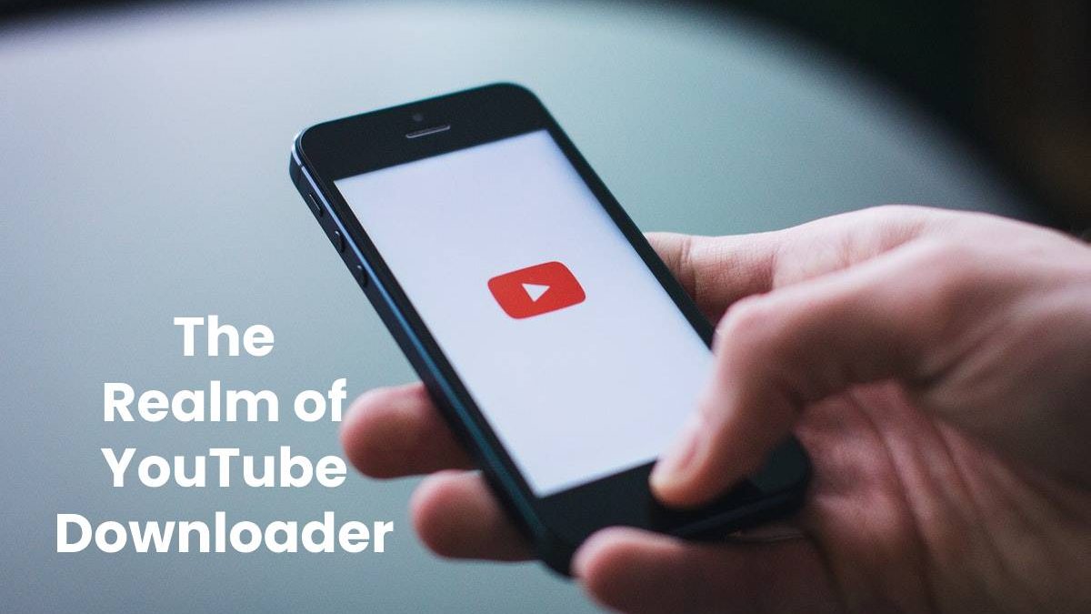 The Realm of YouTube Downloader
