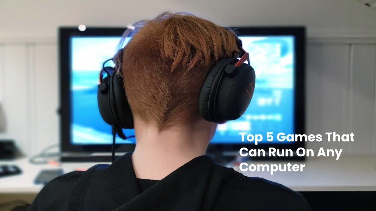 Top 5 Games That Can Run On Any Computer – 2020
