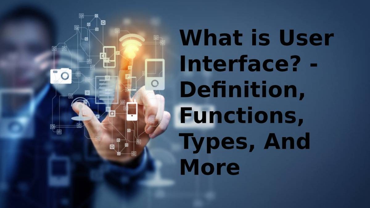 What is User Interface? – Definition, Types, And More (2023)