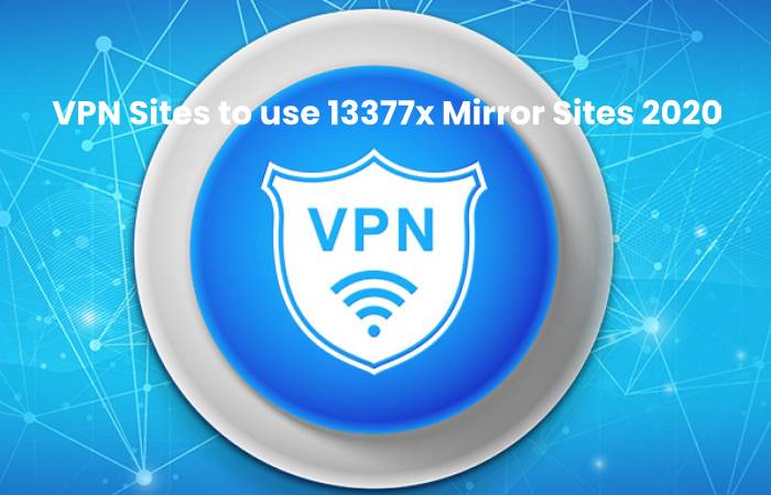 VPN Sites to use 13377x Mirror Sites 2020