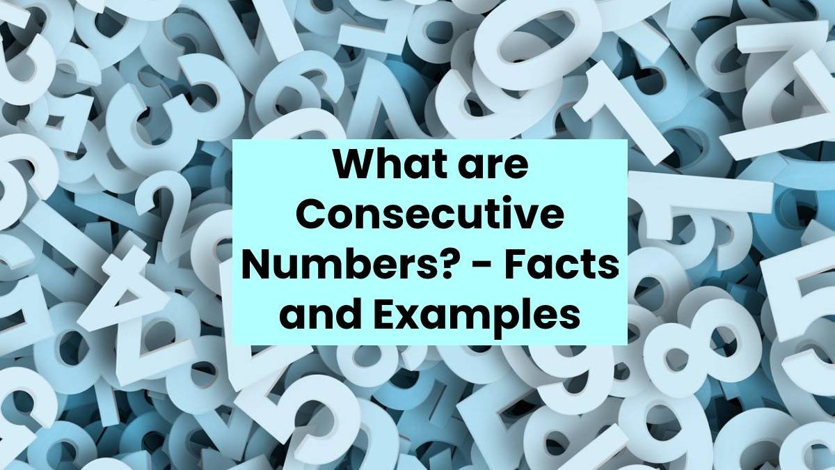 What are Consecutive Numbers? – Facts and Examples