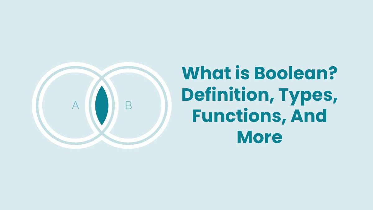 What is Boolean? – Definition, Types, Functions, And More