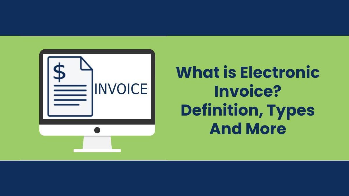 What is Electronic Invoice? – Definition, Types, And More (2023)