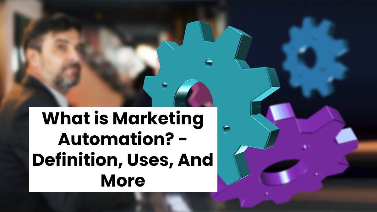 What is Marketing Automation? – Definition, Uses, And More (2023)