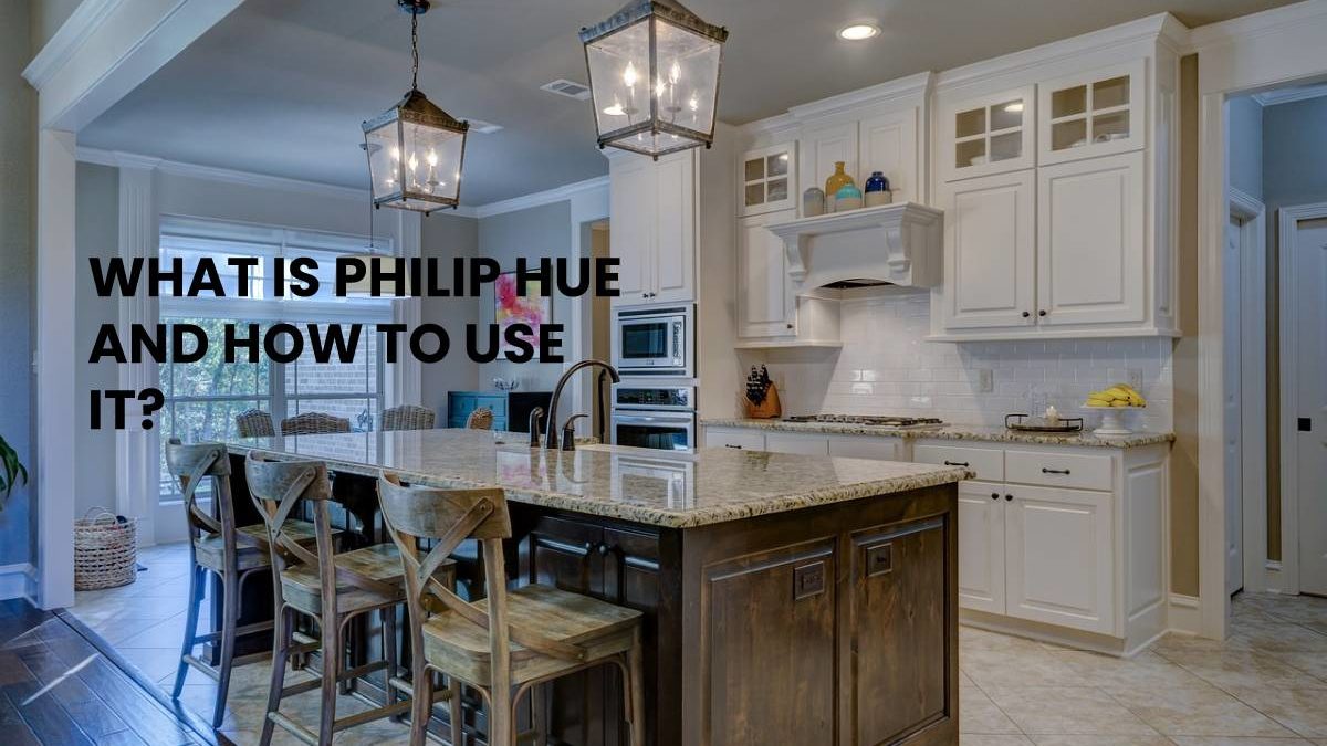 WHAT IS PHILIP HUE AND HOW TO USE IT?